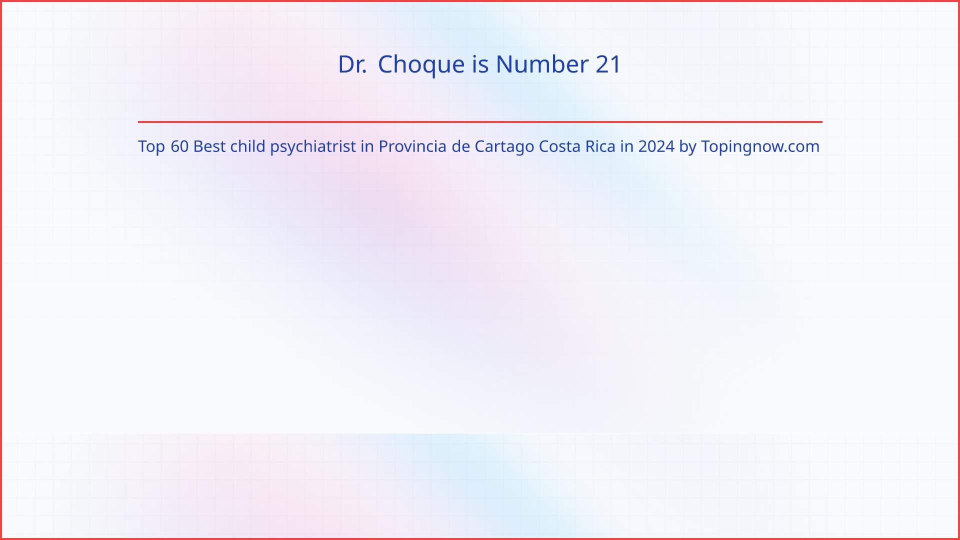 Dr. Choque: Top 60 Best child psychiatrist in Provincia de Cartago Costa Rica in 2024