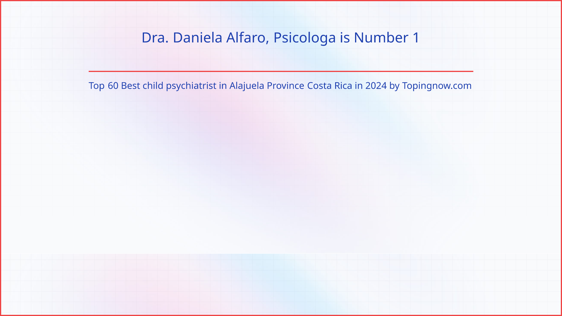 Dra. Daniela Alfaro, Psicologa: Top 60 Best child psychiatrist in Alajuela Province Costa Rica in 2024