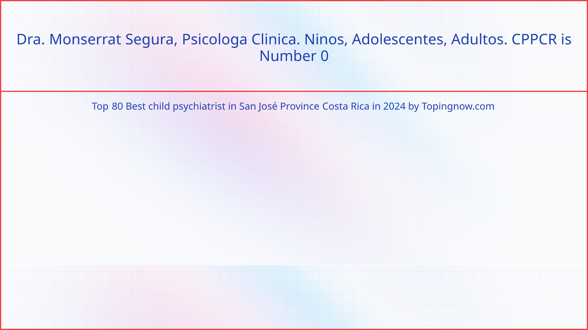 Dra. Monserrat Segura, Psicologa Clinica. Ninos, Adolescentes, Adultos. CPPCR: Top 80 Best child psychiatrist in San José Province Costa Rica in 2024