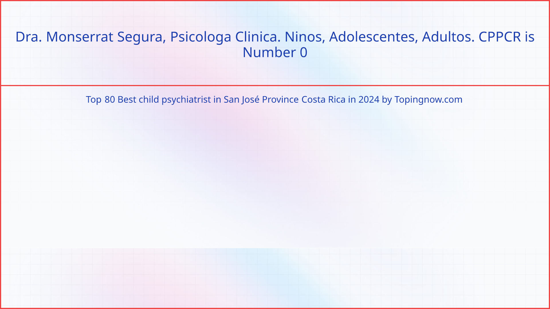 Dra. Monserrat Segura, Psicologa Clinica. Ninos, Adolescentes, Adultos. CPPCR: Top 80 Best child psychiatrist in San José Province Costa Rica in 2025