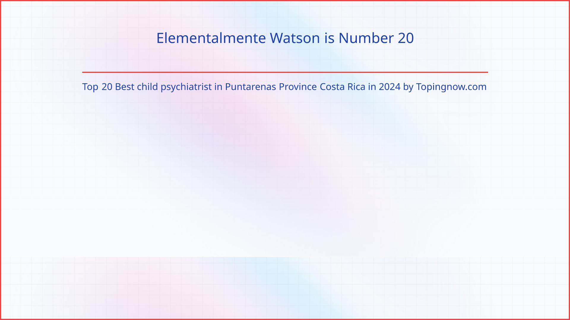 Elementalmente Watson: Top 20 Best child psychiatrist in Puntarenas Province Costa Rica in 2025