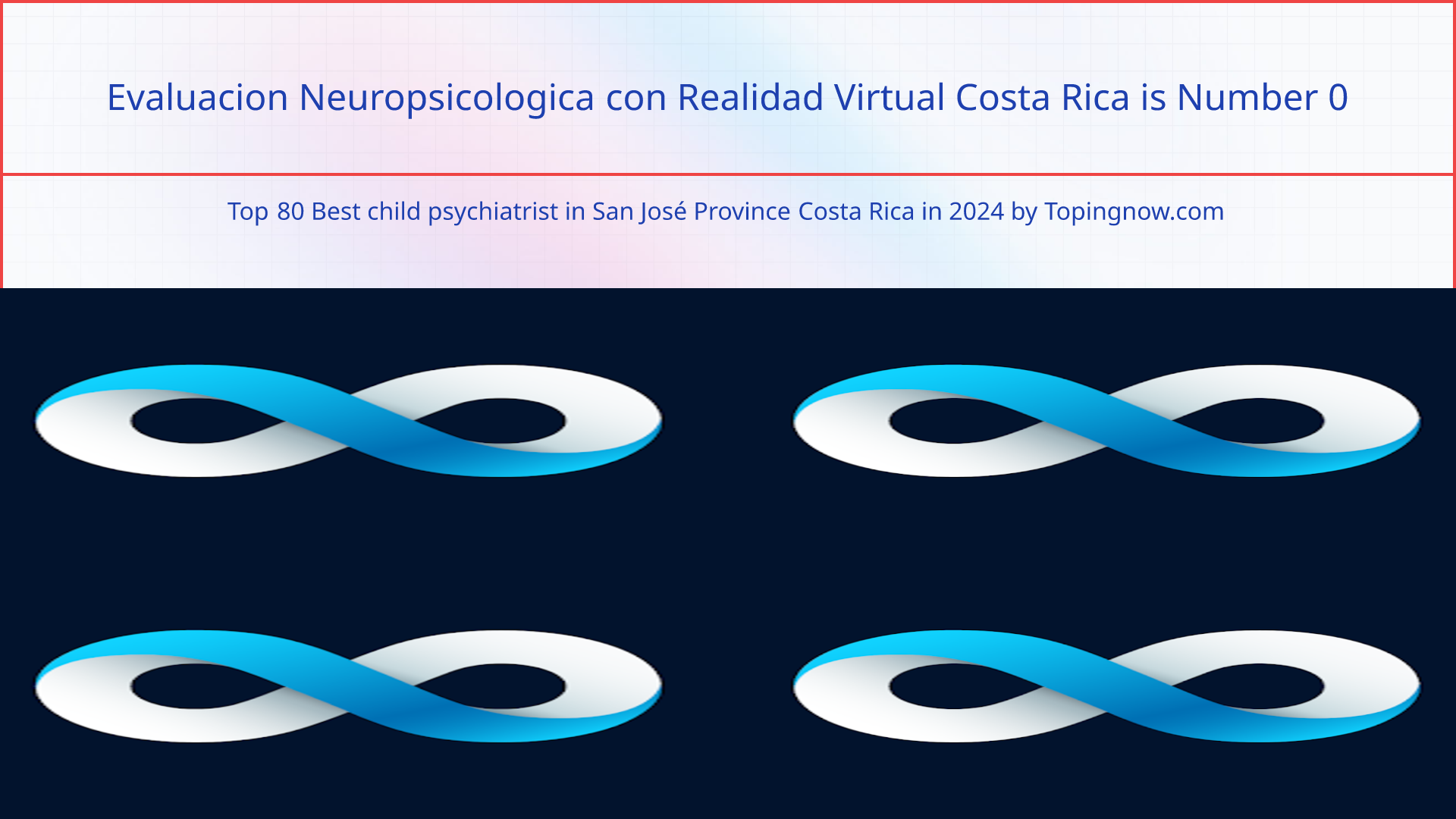 Evaluacion Neuropsicologica con Realidad Virtual Costa Rica: Top 80 Best child psychiatrist in San José Province Costa Rica in 2024