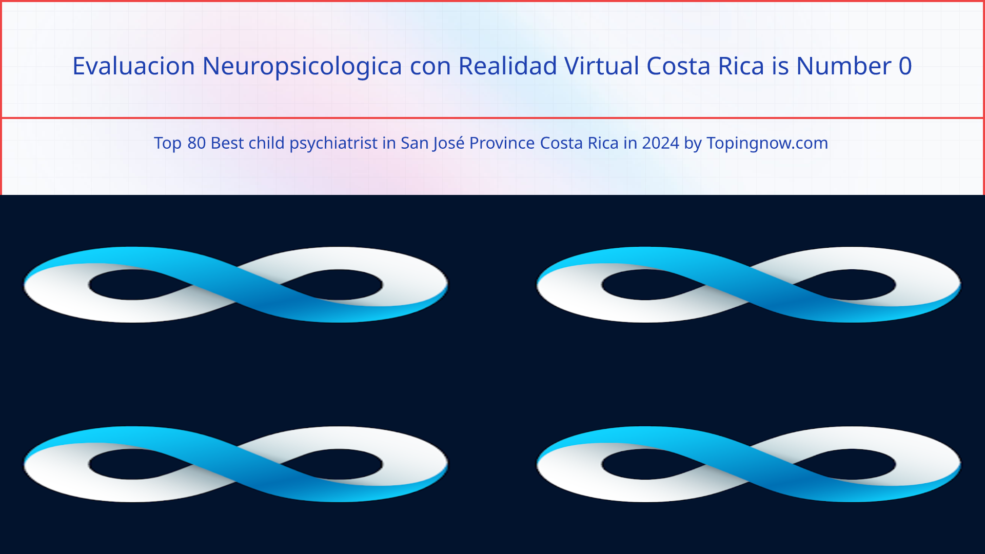 Evaluacion Neuropsicologica con Realidad Virtual Costa Rica: Top 80 Best child psychiatrist in San José Province Costa Rica in 2025