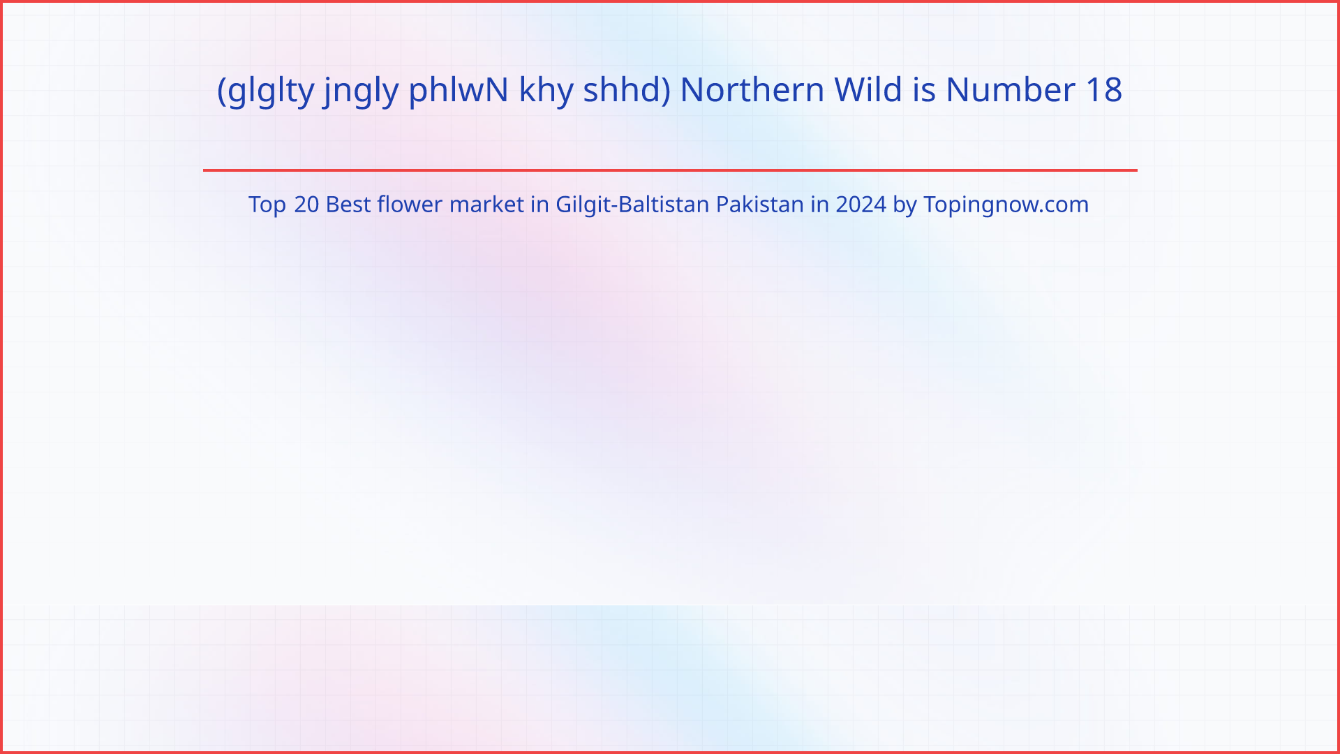 (glglty jngly phlwN khy shhd) Northern Wild: Top 20 Best flower market in Gilgit-Baltistan Pakistan in 2025