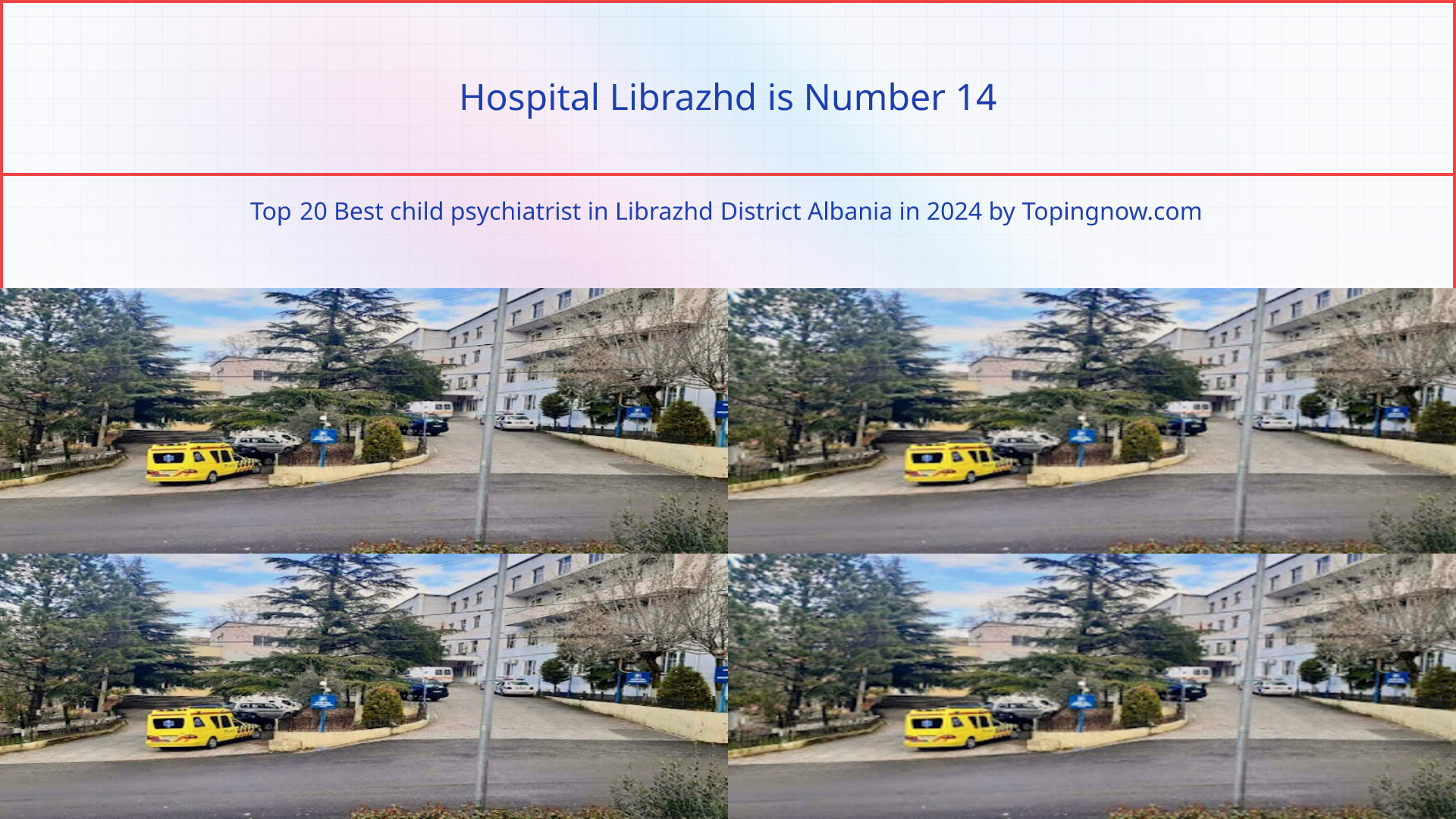 Hospital Librazhd: Top 20 Best child psychiatrist in Librazhd District Albania in 2024