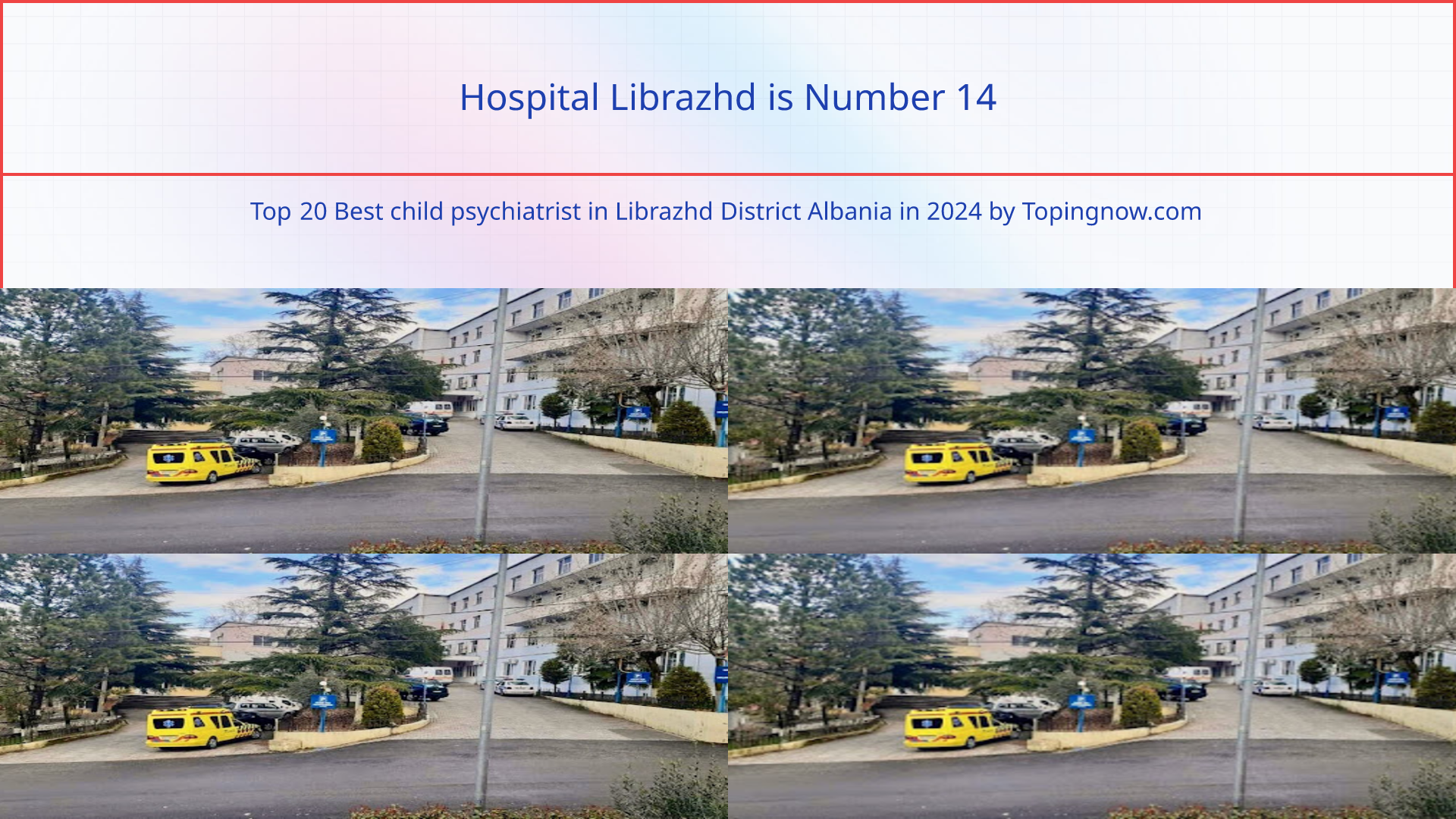 Hospital Librazhd: Top 20 Best child psychiatrist in Librazhd District Albania in 2025