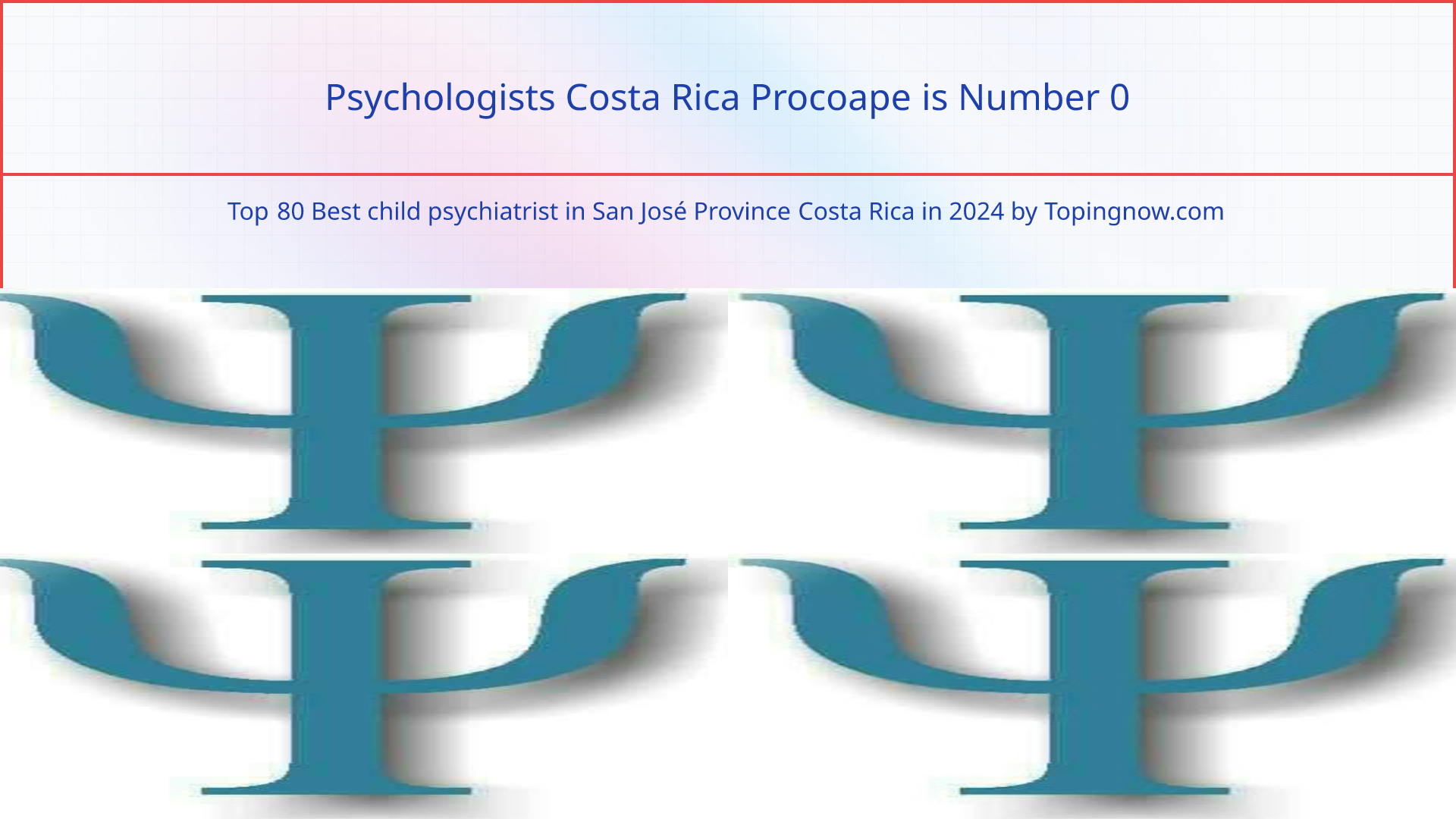 Psychologists Costa Rica Procoape: Top 80 Best child psychiatrist in San José Province Costa Rica in 2024
