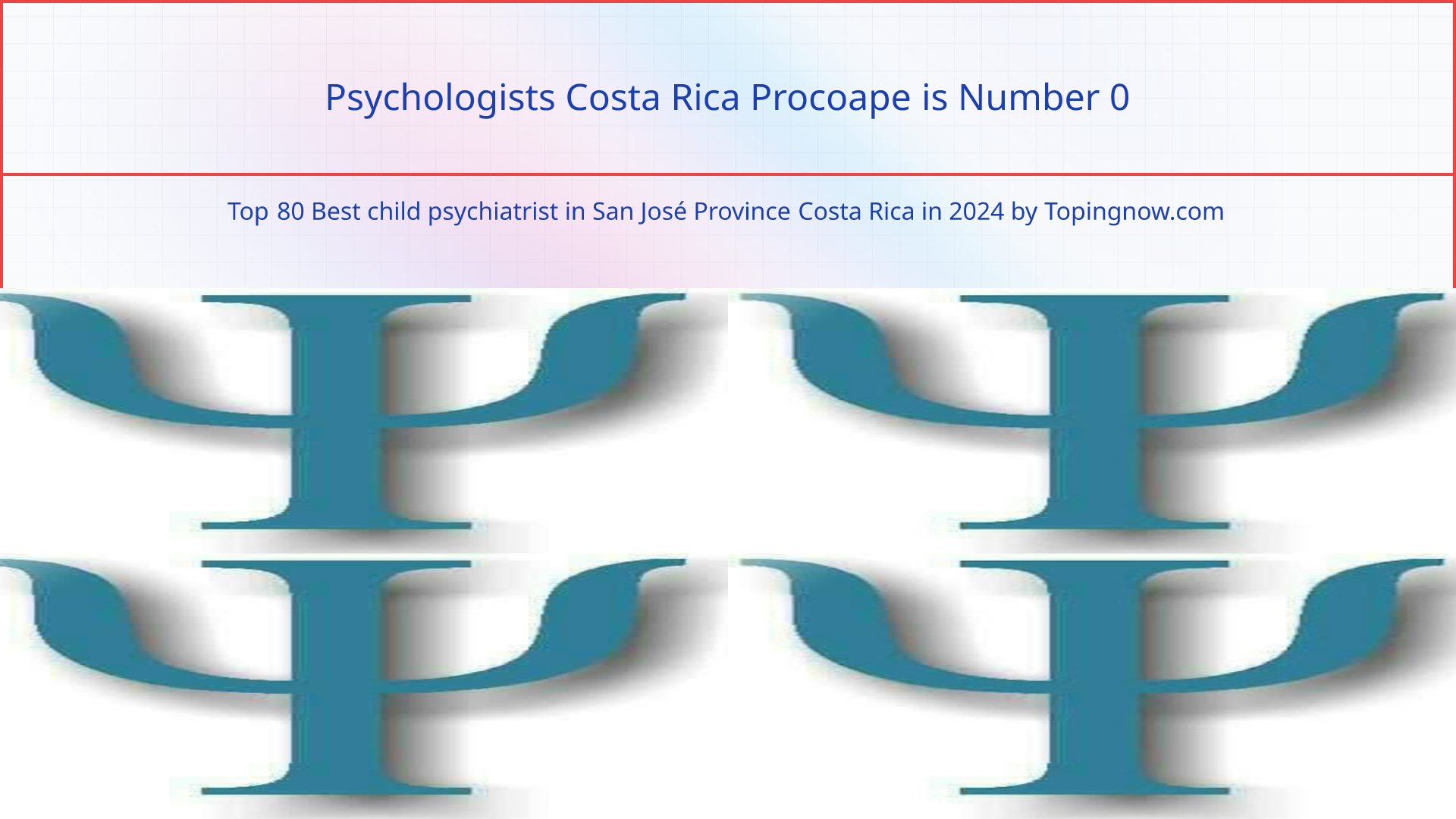 Psychologists Costa Rica Procoape: Top 80 Best child psychiatrist in San José Province Costa Rica in 2025