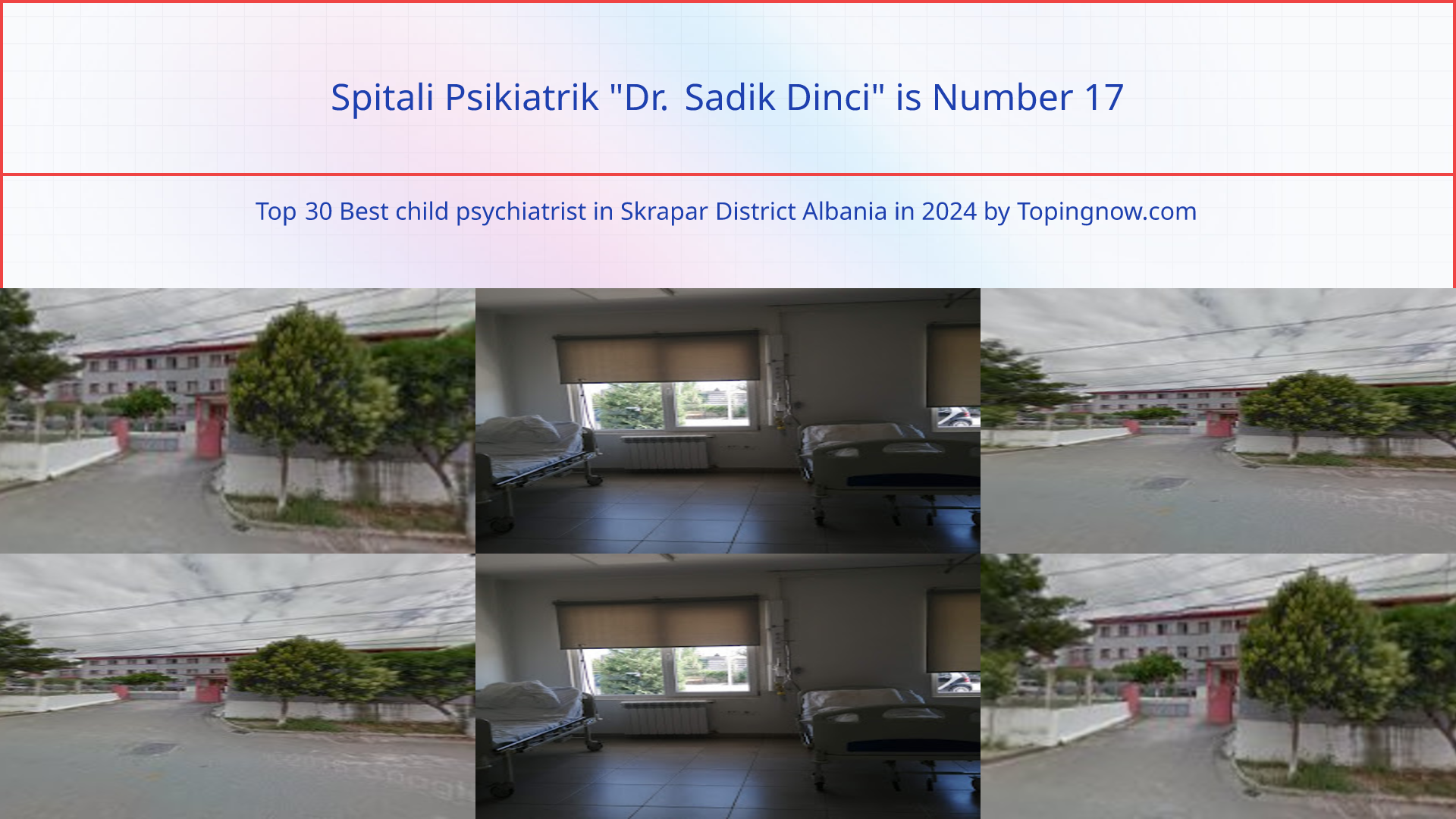 Spitali Psikiatrik "Dr. Sadik Dinci": Top 30 Best child psychiatrist in Skrapar District Albania in 2024